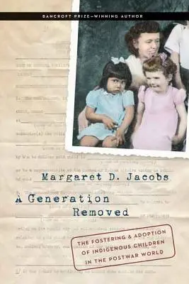 Egy generációval távolabb: Az őslakos gyermekek nevelése és örökbefogadása a háború utáni világban - A Generation Removed: The Fostering and Adoption of Indigenous Children in the Postwar World