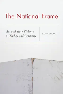 A nemzeti keret: Művészet és állami erőszak Törökországban és Németországban - The National Frame: Art and State Violence in Turkey and Germany