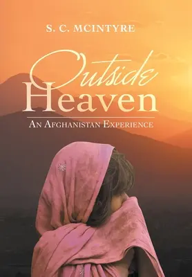 A mennyországon kívül: Egy afganisztáni tapasztalat - Outside Heaven: An Afghanistan Experience