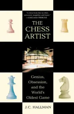 A sakkművész: Zsenialitás, megszállottság és a világ legrégebbi játéka - The Chess Artist: Genius, Obsession, and the World's Oldest Game