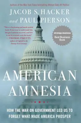 Amerikai amnézia: Hogyan vezetett a kormány elleni háború ahhoz, hogy elfelejtsük, mi tette Amerikát virágzóvá - American Amnesia: How the War on Government Led Us to Forget What Made America Prosper