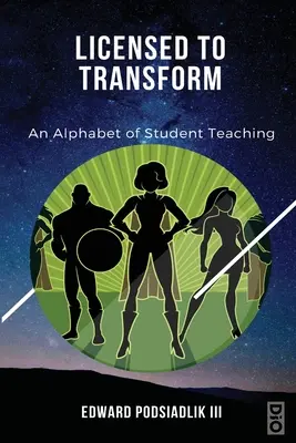 Licensed to Transform: An Alphabet of Student Teaching