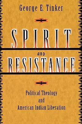 Szellem és ellenállás: Politikai teológia és az amerikai indiánok felszabadítása - Spirit and Resistance: Political Theology and American Indian Liberation