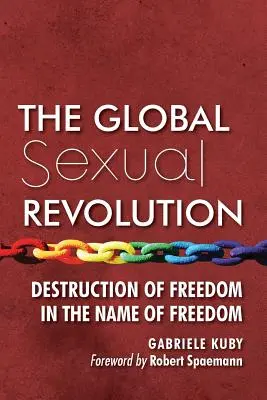 A globális szexuális forradalom: A szabadság elpusztítása a szabadság nevében - The Global Sexual Revolution: Destruction of Freedom in the Name of Freedom