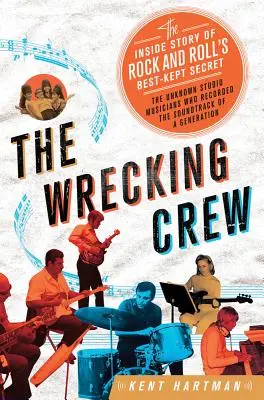 Wrecking Crew: A rock and roll legjobban őrzött titkának belső története - Wrecking Crew: The Inside Story of Rock and Roll's Best-Kept Secret