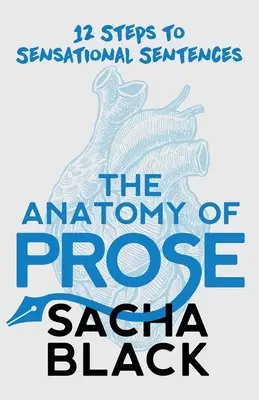 A próza anatómiája: 12 lépés a szenzációs mondatokhoz - The Anatomy of Prose: 12 Steps to Sensational Sentences