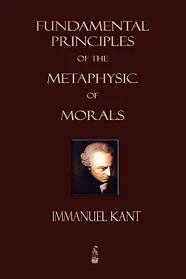 Az erkölcs metafizikájának alapelvei - Fundamental Principles of the Metaphysic of Morals