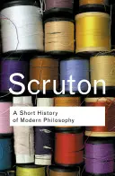 A modern filozófia rövid története: Descartes-tól Wittgensteinig - A Short History of Modern Philosophy: From Descartes to Wittgenstein