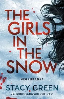 A lányok a hóban: Egy teljesen letehetetlen krimi - The Girls in the Snow: A completely unputdownable crime thriller