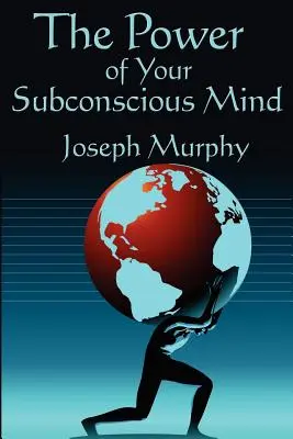 A tudatalattid ereje: Teljes és rövidítetlen kiadásban - The Power of Your Subconscious Mind: Complete and Unabridged