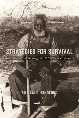 Stratégiák a túlélésért: Emlékek a rabszolgaságról a középkor előtti Virginiában - Strategies for Survival: Recollections of Bondage in Antebellum Virginia