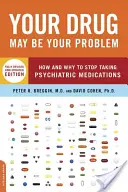 A gyógyszered lehet a problémád: Hogyan és miért hagyd abba a pszichiátriai gyógyszerek szedését? - Your Drug May Be Your Problem: How and Why to Stop Taking Psychiatric Medications