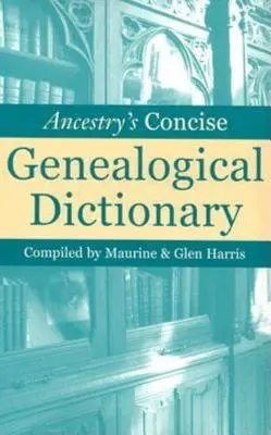 Ancestry's Concise Genealogical Dictionary (Az Ancestry tömör genealógiai szótára) - Ancestry's Concise Genealogical Dictionary