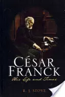 Csar Franck: Franck Franck: Élet és kor - Csar Franck: His Life and Times