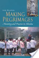 Making Pilgrimages: Jelentés és gyakorlat Shikokuban - Making Pilgrimages: Meaning and Practice in Shikoku