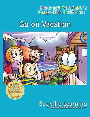 Menjetek nyaralni. A Bugville Critters Picture Book: Évforduló 15. évfordulója - Go on Vacation. A Bugville Critters Picture Book: 15th Anniversary