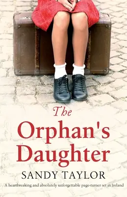 Az árva lánya: Szívszorító és felejthetetlen, Írországban játszódó, lapozhatatlan regény. - The Orphan's Daughter: A heartbreaking and absolutely unforgettable page-turner set in Ireland