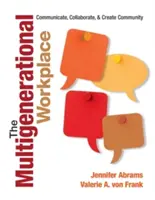 A többgenerációs munkahely: Kommunikáció, együttműködés és közösségteremtés - The Multigenerational Workplace: Communicate, Collaborate, and Create Community