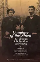 A Sztetl lánya: Doba-Mera Medvegyeva emlékiratai - Daughter of the Shtetl: The Memoirs of Doba-Mera Medvedeva