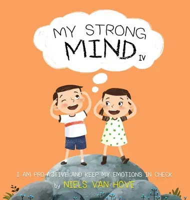 Az én erős elmém IV: Proaktív vagyok és kordában tartom az érzelmeimet - My Strong Mind IV: I am Pro-active and Keep my Emotions in Check