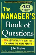 A menedzserek kérdéskönyve: 1001 nagyszerű interjúkérdés a legjobb ember felvételéhez - The Manager's Book of Questions: 1001 Great Interview Questions for Hiring the Best Person