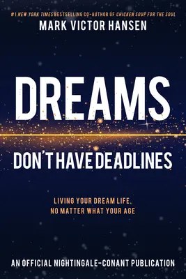 Az álmoknak nincsenek határidők: Éld álmaid életét, kortól függetlenül - Dreams Don't Have Deadlines: Living Your Dream Life, No Matter What Your Age