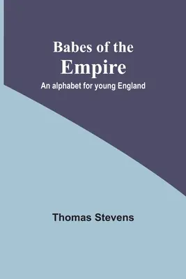 A birodalom gyermekei; ábécé a fiatal Angliának - Babes of the Empire; An alphabet for young England