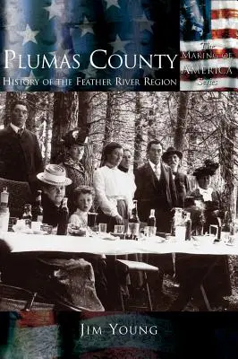 Plumas megye: A Feather River régió története - Plumas County: History of the Feather River Region
