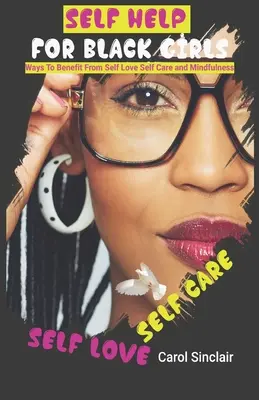 Önsegély fekete lányoknak: Ways To Benefit From Self Love Self Care and Mindfulness. - Self Help For Black Girls: Ways To Benefit From Self Love Self Care and Mindfulness.