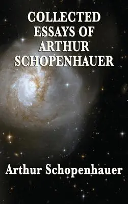 Arthur Schopenhauer összegyűjtött esszéi - Collected Essays of Arthur Schopenhauer