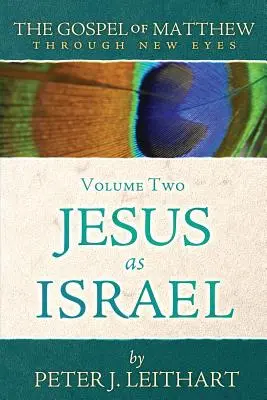 Máté evangéliuma új szemmel Második kötet: Jézus mint Izrael - The Gospel of Matthew Through New Eyes Volume Two: Jesus as Israel