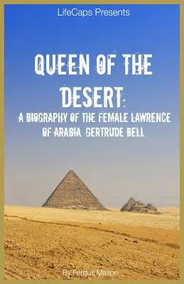 A sivatag királynője: Gertrude Bell, Arábia női Lawrence-ének életrajza - Queen of the Desert: A Biography of the Female Lawrence of Arabia, Gertrude Bell