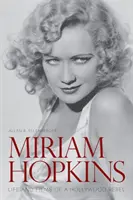 Miriam Hopkins: Hopkins Hopkins: Egy hollywoodi lázadó élete és filmjei - Miriam Hopkins: Life and Films of a Hollywood Rebel