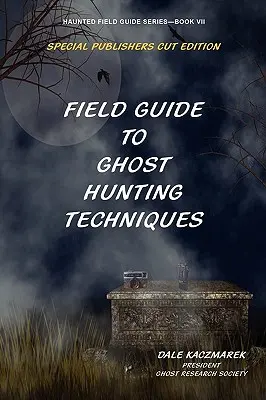 A szellemvadászat technikáinak kézikönyve - Field Guide to Ghost Hunting Techniques