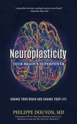 Neuroplaszticitás: Az agyad szuperereje: Változtasd meg az agyad és változtasd meg az életed - Neuroplasticity: Your Brain's Superpower: Change Your Brain and Change Your Life