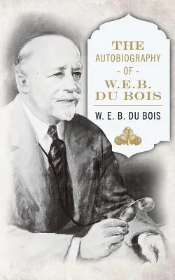 W. E. B. DuBois önéletrajza - The Autobiography of W. E. B. DuBois