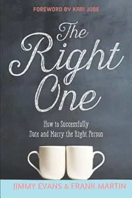 Az igazi: Hogyan randizzunk sikeresen és házasodjunk össze a megfelelő személlyel? - The Right One: How to Successfully Date and Marry the Right Person