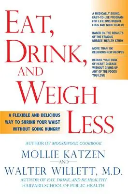 Egyél, igyál és fogyj kevesebbet! Rugalmas és ízletes módja annak, hogy éhezés nélkül zsugorodjon a derekad - Eat, Drink, & Weigh Less: A Flexible and Delicious Way to Shrink Your Waist Without Going Hungry