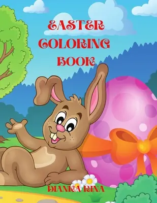 Húsvéti színezőkönyv: A Fun Coloring Book for Girls and Boys with Easy Cute Easter Day Things Such As Big Easter Egg, Baskets, Bunnies, Flow - Easter Coloring Book: A Fun Coloring Book for Girls and Boys with Easy Cute Easter Day Things Such As Big Easter Egg, Baskets, Bunnies, Flow