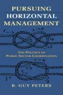 A horizontális irányítás követése: A közszféra koordinációjának politikája - Pursuing Horizontal Management: The Politics of Public Sector Coordination