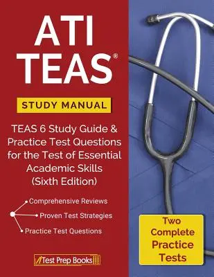 ATI TEAS Study Manual: TEAS 6 Study Guide & Practice Test Questions for the Test of Essential Academic Skills (TEAS 6 tanulmányi útmutató és gyakorlati tesztkérdések az alapvető tanulmányi készségek tesztjéhez) - ATI TEAS Study Manual: TEAS 6 Study Guide & Practice Test Questions for the Test of Essential Academic Skills