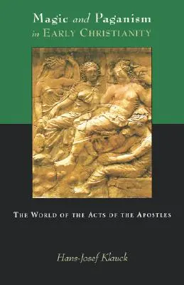 Mágia és pogányság a korai kereszténységben: Az Apostolok Cselekedeteinek világa - Magic and Paganism in Early Christianity: The World of the Acts of the Apostles