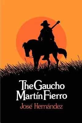 A gaucho Martin Fierro - The Gaucho Martin Fierro