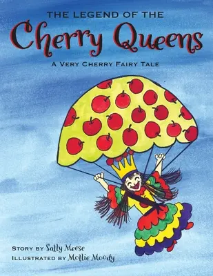 A cseresznye királynők legendája: A Very Cherry Fairy Tale - The Legend of the Cherry Queens: A Very Cherry Fairy Tale