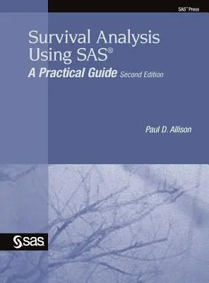 Survival Analysis Using SAS: A Practical Guide, Second Edition (Túlélési elemzés a SAS segítségével: gyakorlati útmutató, második kiadás) - Survival Analysis Using SAS: A Practical Guide, Second Edition