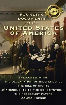 Az Amerikai Egyesült Államok alapító dokumentumai: Az Alkotmány, a Függetlenségi Nyilatkozat, a Bill of Rights, az Alkotmány összes módosítása. - Founding Documents of the United States of America: The Constitution, the Declaration of Independence, the Bill of Rights, all Amendments to the Const