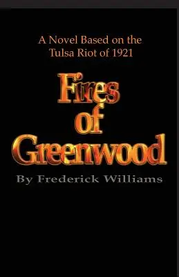 The Fires of Greenwood: Az 1921-es tulsai lázadás, egy regény - The Fires of Greenwood: The Tulsa Riot of 1921, a Novel