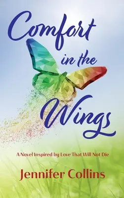 Comfort in the Wings: Egy regény, amelyet a nem halandó szerelem ihletett - Comfort in the Wings: A Novel Inspired by Love That Will Not Die