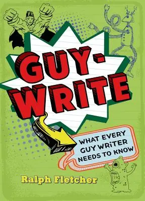 Guy-Write: Amit minden férfi írónak tudnia kell - Guy-Write: What Every Guy Writer Needs to Know