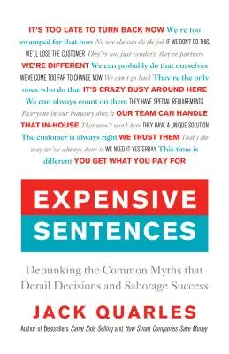 Drága mondatok: A döntéseket kisiklató és a sikert szabotáló általános mítoszok megcáfolása - Expensive Sentences: Debunking the Common Myths That Derail Decisions and Sabotage Success